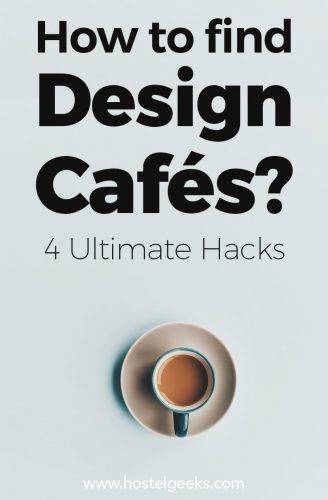 How to find gorgeous Design Cafes anywhere in the world? 4 simple "Hacks" that will change your research!