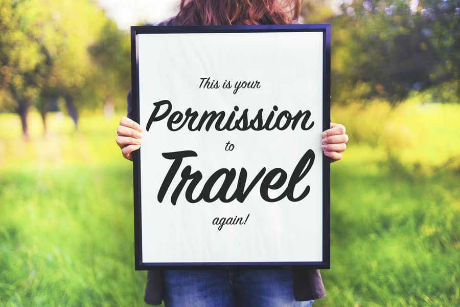 Waiting for your Permission to Travel and Live Again? Here it is: Your Permission!